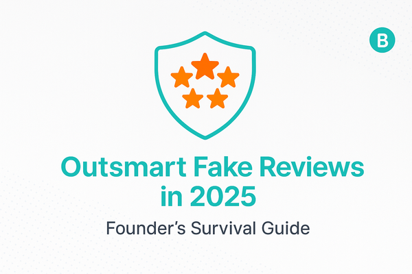 Outsmart Fake Reviews in 2025: The Founder’s Survival Guide